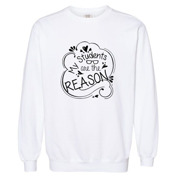 My Students Are The Reason Garment-Dyed Sweatshirt