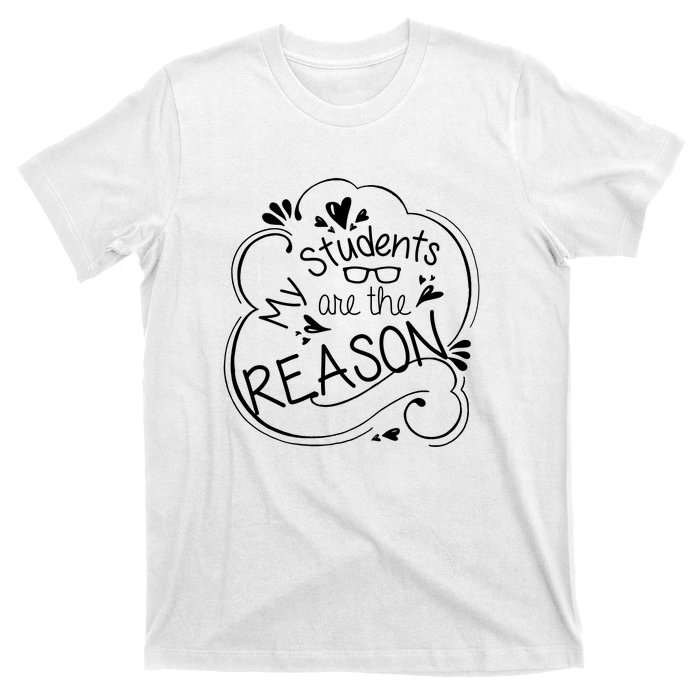 My Students Are The Reason T-Shirt