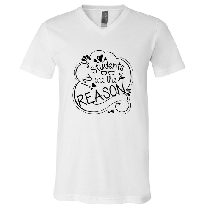 My Students Are The Reason V-Neck T-Shirt