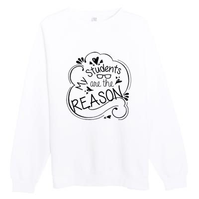 My Students Are The Reason Premium Crewneck Sweatshirt