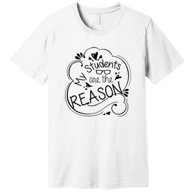 My Students Are The Reason Premium T-Shirt