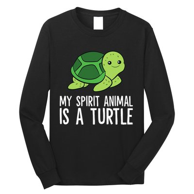 My Spirit Animal Is A Turtle Love Turtles Long Sleeve Shirt