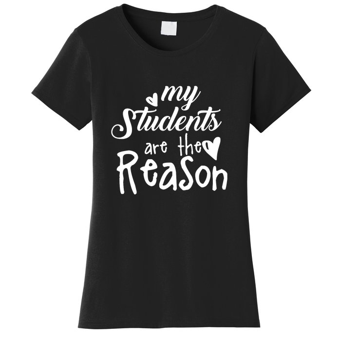 My Students Are The Reason Women's T-Shirt