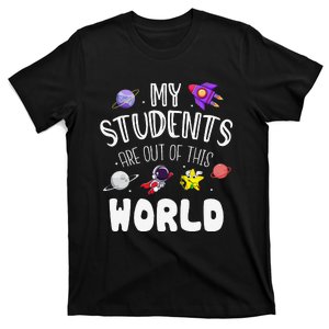 My Students Are Out Of This World Funny Space Teacher T-Shirt