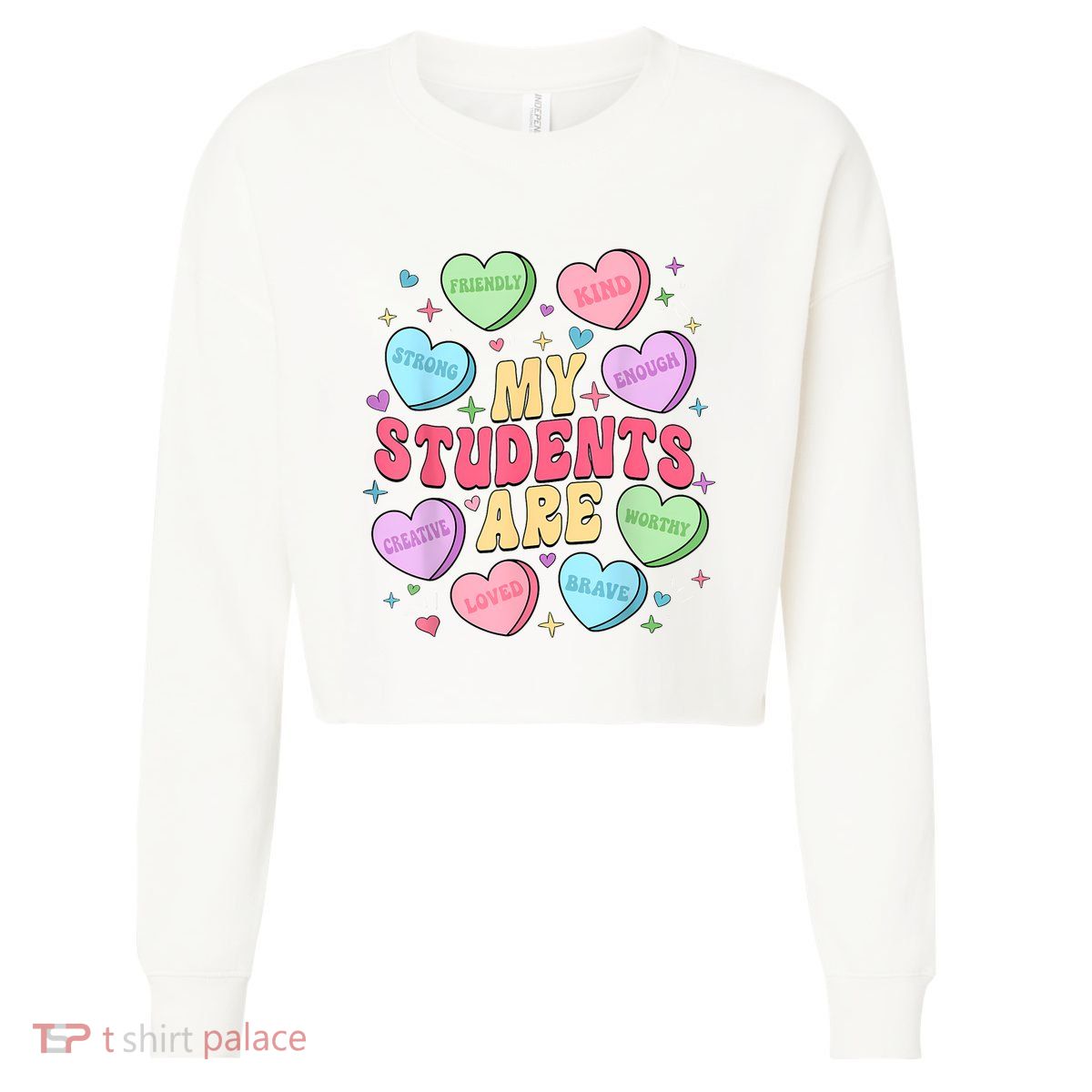 My Students Are Teacher Valentines Day Candy Positive Hearts Cropped Pullover Crew