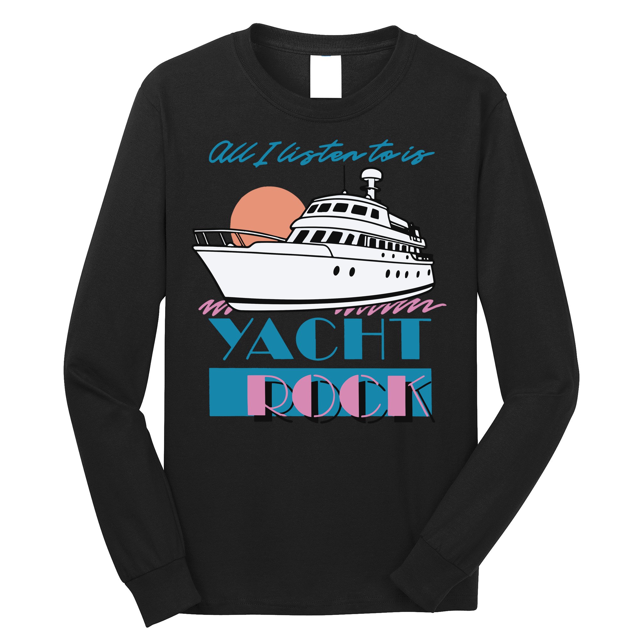 Middleclassfancy Store All I Listen To Is Yacht Rock Long Sleeve Shirt