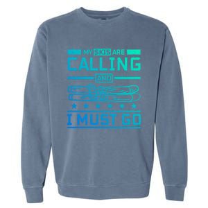 My Skis Are Calling And I Must Go Gift Garment-Dyed Sweatshirt