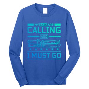 My Skis Are Calling And I Must Go Gift Long Sleeve Shirt