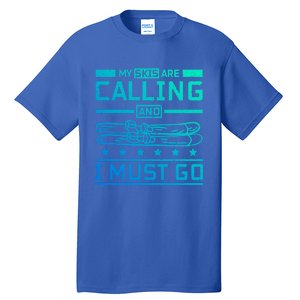 My Skis Are Calling And I Must Go Gift Tall T-Shirt