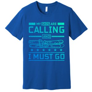 My Skis Are Calling And I Must Go Gift Premium T-Shirt