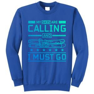 My Skis Are Calling And I Must Go Gift Tall Sweatshirt