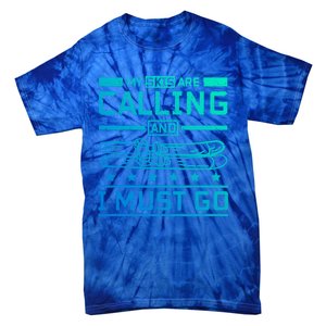 My Skis Are Calling And I Must Go Gift Tie-Dye T-Shirt