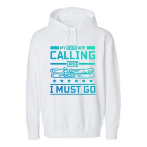 My Skis Are Calling And I Must Go Gift Garment-Dyed Fleece Hoodie