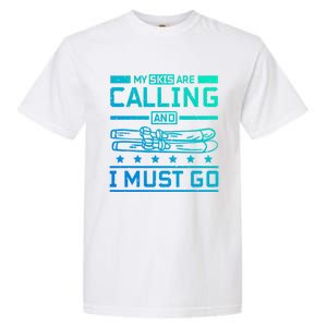 My Skis Are Calling And I Must Go Gift Garment-Dyed Heavyweight T-Shirt