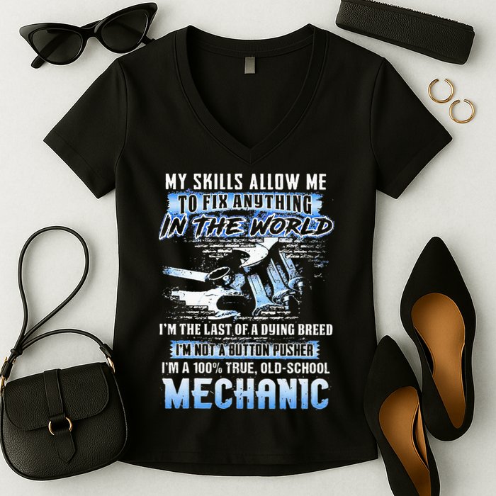 My Skills Allow Me To Fix Anything In The World IM The Last Women's V-Neck T-Shirt