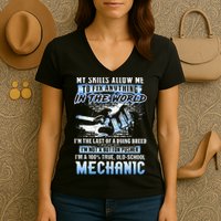 My Skills Allow Me To Fix Anything In The World IM The Last Women's V-Neck T-Shirt