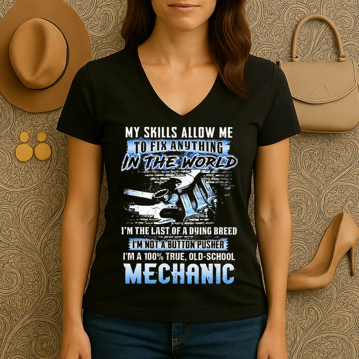 My Skills Allow Me To Fix Anything In The World IM The Last Women's V-Neck T-Shirt