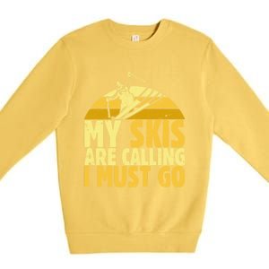 My Skis Are Calling I Must Go Ski Cool Adventure Gift Cool Gift Premium Crewneck Sweatshirt