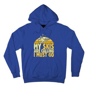 My Skis Are Calling I Must Go Ski Cool Adventure Gift Cool Gift Hoodie