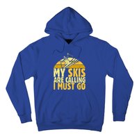 My Skis Are Calling I Must Go Ski Cool Adventure Gift Cool Gift Hoodie