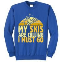 My Skis Are Calling I Must Go Ski Cool Adventure Gift Cool Gift Sweatshirt