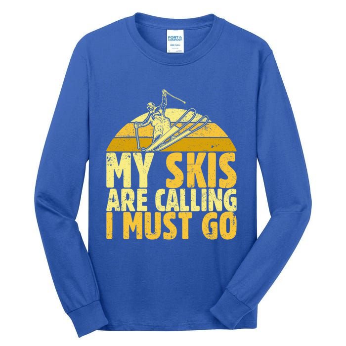 My Skis Are Calling I Must Go Ski Cool Adventure Gift Cool Gift Tall Long Sleeve T-Shirt