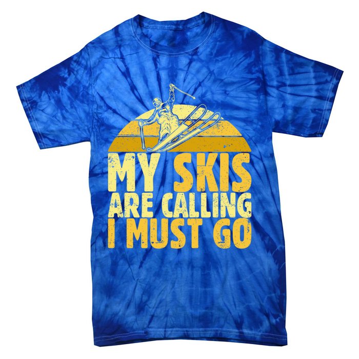 My Skis Are Calling I Must Go Ski Cool Adventure Gift Cool Gift Tie-Dye T-Shirt