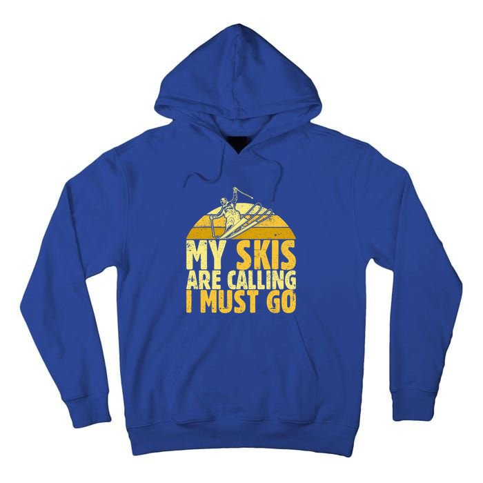 My Skis Are Calling I Must Go Ski Cool Adventure Gift Cool Gift Tall Hoodie