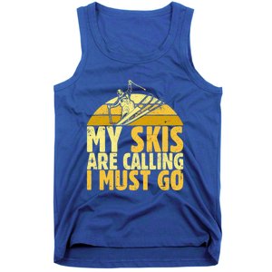 My Skis Are Calling I Must Go Ski Cool Adventure Gift Cool Gift Tank Top