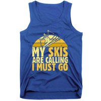 My Skis Are Calling I Must Go Ski Cool Adventure Gift Cool Gift Tank Top