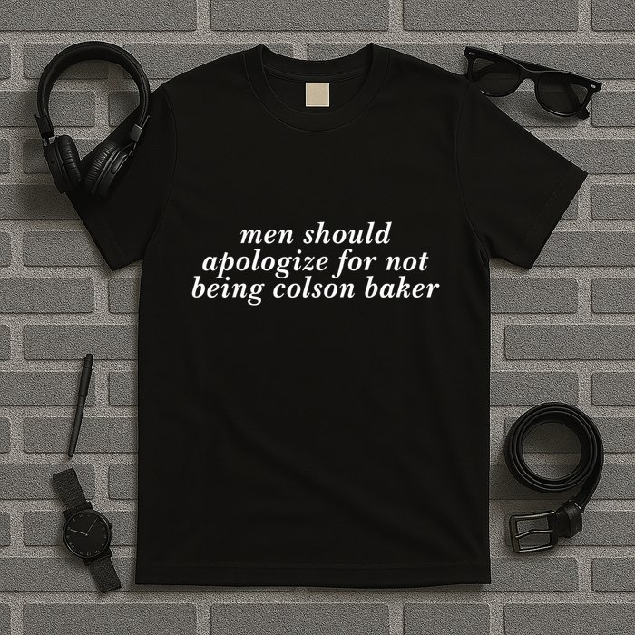 Man Should Apologize For Not Being Colson Baker T-Shirt