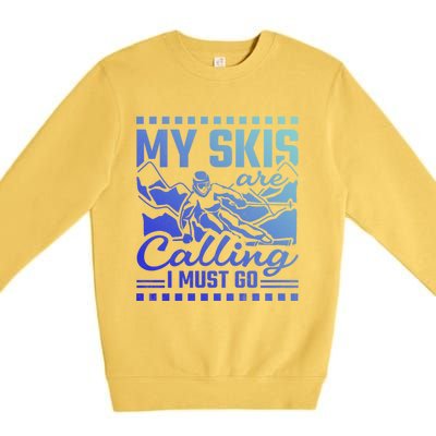 My Skis Are Calling I Must Go Gift Premium Crewneck Sweatshirt