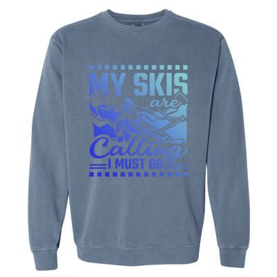 My Skis Are Calling I Must Go Gift Garment-Dyed Sweatshirt