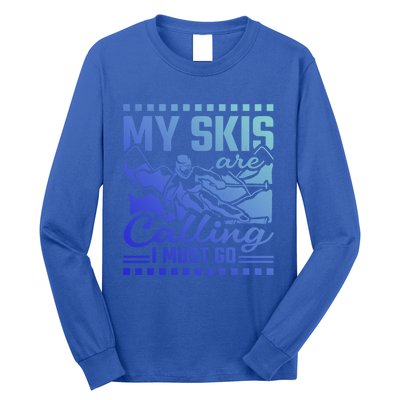 My Skis Are Calling I Must Go Gift Long Sleeve Shirt