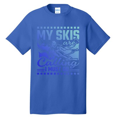 My Skis Are Calling I Must Go Gift Tall T-Shirt