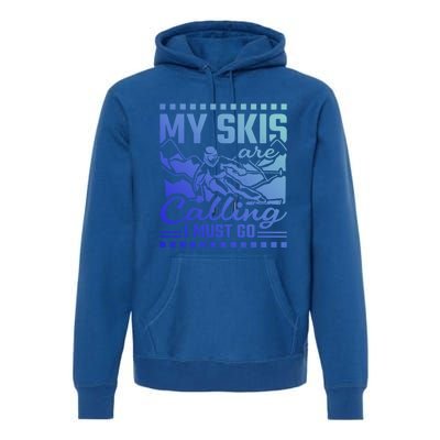 My Skis Are Calling I Must Go Gift Premium Hoodie