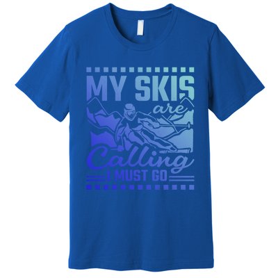 My Skis Are Calling I Must Go Gift Premium T-Shirt