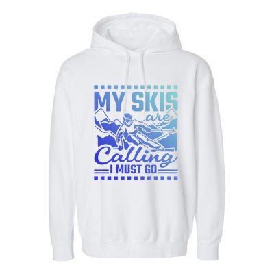 My Skis Are Calling I Must Go Gift Garment-Dyed Fleece Hoodie