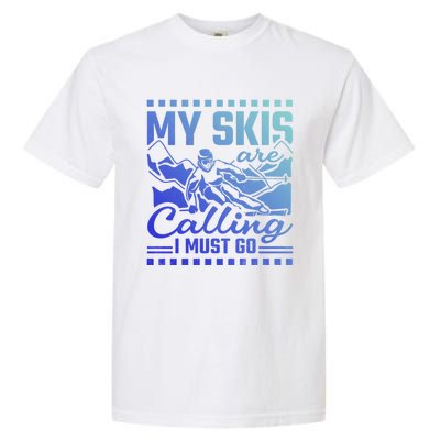 My Skis Are Calling I Must Go Gift Garment-Dyed Heavyweight T-Shirt