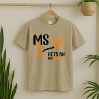 Multiple Sclerosis Awareness Gets On My Nerves Orange T-Shirt