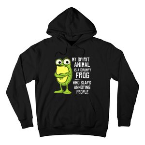 My Spirit Animal Is A Grumpy Frog Who Slaps Annoying People Hoodie