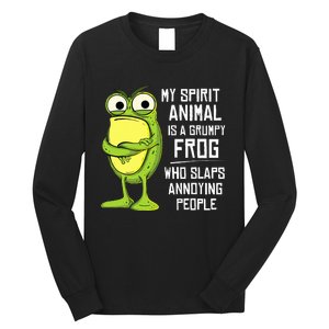 My Spirit Animal Is A Grumpy Frog Who Slaps Annoying People Long Sleeve Shirt