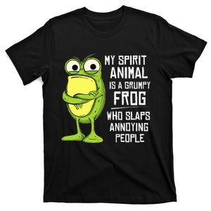 My Spirit Animal Is A Grumpy Frog Who Slaps Annoying People T-Shirt