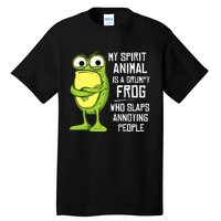 My Spirit Animal Is A Grumpy Frog Who Slaps Annoying People Tall T-Shirt