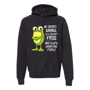 My Spirit Animal Is A Grumpy Frog Who Slaps Annoying People Premium Hoodie