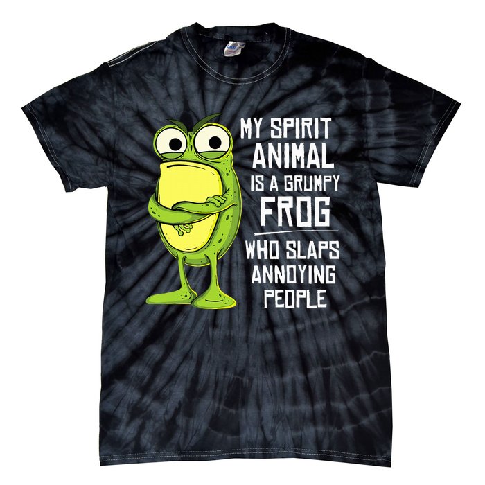 My Spirit Animal Is A Grumpy Frog Who Slaps Annoying People Tie-Dye T-Shirt