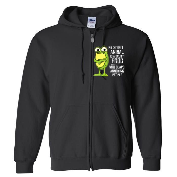 My Spirit Animal Is A Grumpy Frog Who Slaps Annoying People Full Zip Hoodie