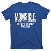 Momsicle Sits At Hockey Rink For Love Of Her Meaningful Gift Cool Gift T-Shirt