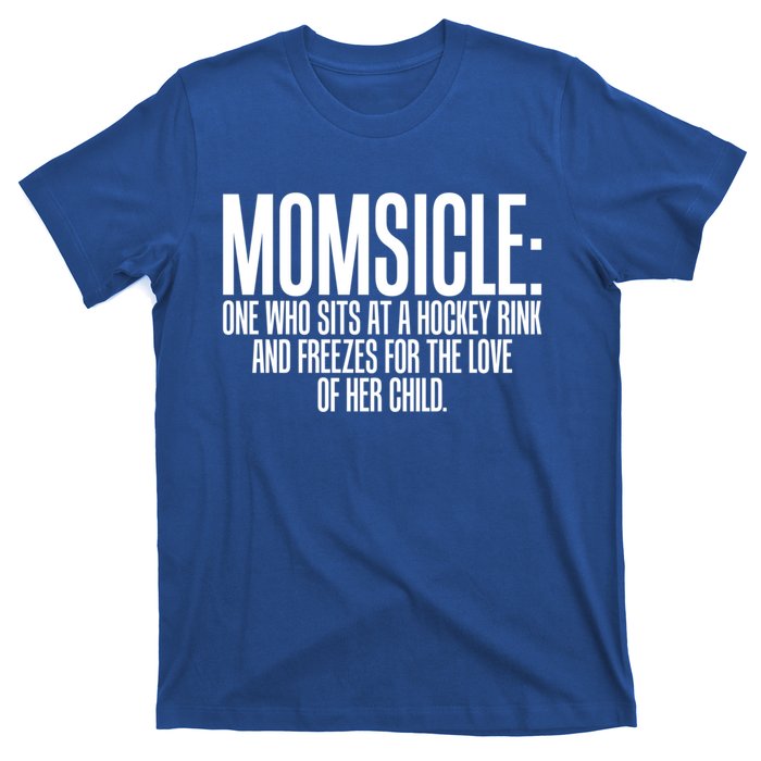 Momsicle Sits At Hockey Rink For Love Of Her Meaningful Gift Cool Gift T-Shirt