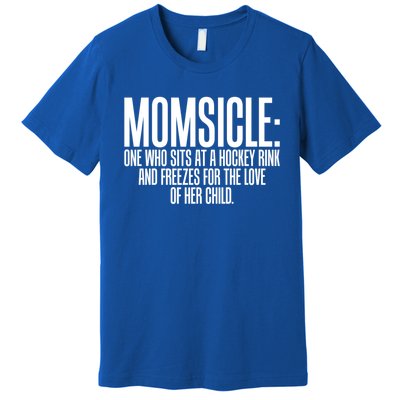 Momsicle Sits At Hockey Rink For Love Of Her Meaningful Gift Cool Gift Premium T-Shirt